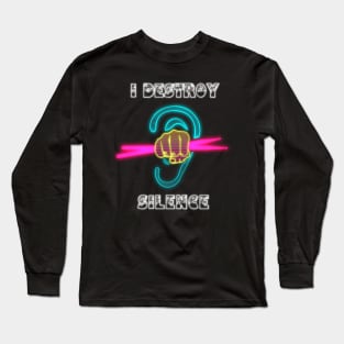 I Destroy Silence Long Sleeve T-Shirt